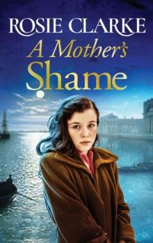 A Mother's Shame : A gritty, standalone historical saga from Rosie Clarke