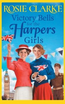 Victory Bells For The Harpers Girls : A wartime historical saga from Rosie Clarke