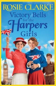 Victory Bells For The Harpers Girls : A wartime historical saga from Rosie Clarke