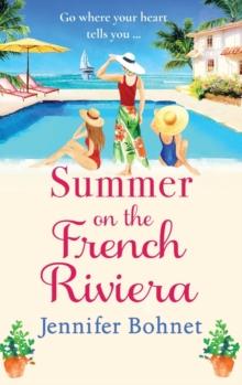 Summer on the French Riviera : A fabulous, escapist read from international bestseller Jennifer Bohnet