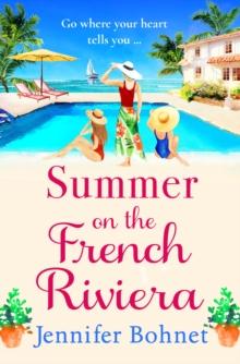 Summer on the French Riviera : A fabulous, escapist read from international bestseller Jennifer Bohnet