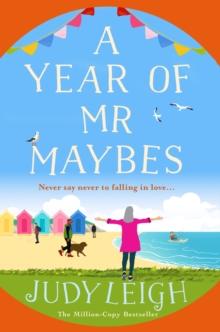 A Year of Mr Maybes : A feel-good novel of love and friendship from USA Today Bestseller Judy Leigh