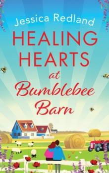 Healing Hearts at Bumblebee Barn : A feel-good novel from million-copy bestseller Jessica Redland, author of the Hedgehog Hollow series