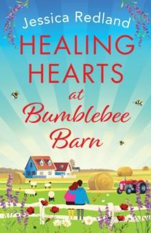 Healing Hearts at Bumblebee Barn : A feel-good novel from million-copy bestseller Jessica Redland, author of the Hedgehog Hollow series