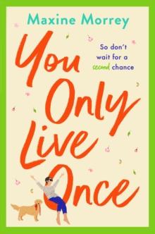 You Only Live Once : The laugh-out-loud, feel-good romantic comedy from Maxine Morrey