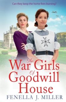 The War Girls of Goodwill House : The start of a gripping historical saga series by Fenella J. Miller