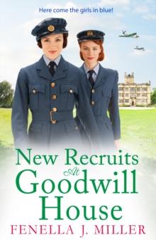 New Recruits at Goodwill House : A heartbreaking, gripping historical saga from Fenella J Miller