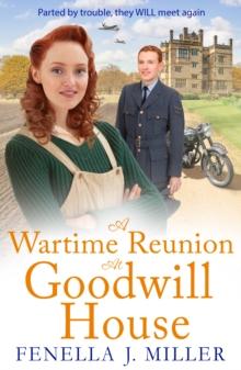 A Wartime Reunion at Goodwill House : A historical saga from Fenella J Miller