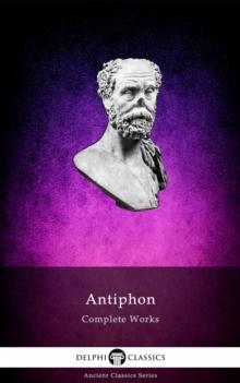 Delphi Complete Works of Antiphon (Illustrated)