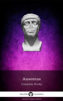 Delphi Complete Works of Ausonius (Illustrated)