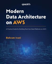 Modern Data Architecture on AWS : A Practical Guide for Building Next-Gen Data Platforms on AWS