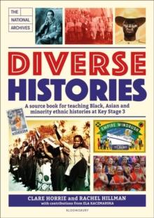 Diverse Histories : A Source Book for Teaching Black, Asian and Minority Ethnic Histories at Key Stage 3, in Association with the National Archives