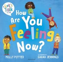 How Are You Feeling Now? : A Let s Talk picture book to help young children understand their emotions