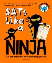 SATs Like a Ninja : Key facts and revision tips to supercharge your SATs