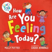 How Are You Feeling Today? : A Let's Talk picture book to help young children understand their emotions