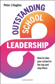 Outstanding School Leadership : How to take your school to the top and stay there