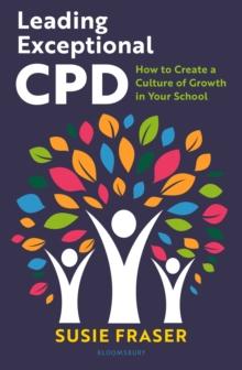 Leading Exceptional CPD : How to Create a Culture of Growth in Your School