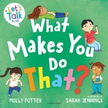 What Makes You Do That? : A Lets Talk picture book to help children understand their behaviour and emotions