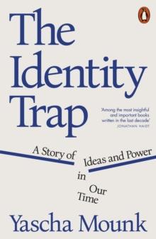 The Identity Trap : A Story of Ideas and Power in Our Time