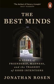 The Best Minds : A Story of Friendship, Madness, and the Tragedy of Good Intentions