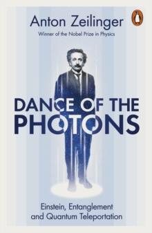 Dance of the Photons : Einstein, Entanglement and Quantum Teleportation