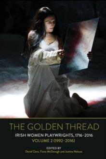 The Golden Thread : Irish Women Playwrights, Volume 2 (1992-2016)