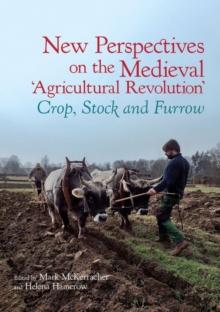 New Perspectives on the Medieval Agricultural Revolution : Crop, Stock and Furrow