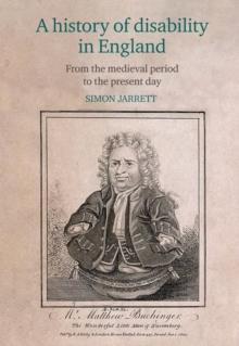 A history of disability in England : From the medieval period to the present day