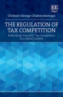 Regulation of Tax Competition : Rethinking "Harmful" Tax Competition in a Global Context