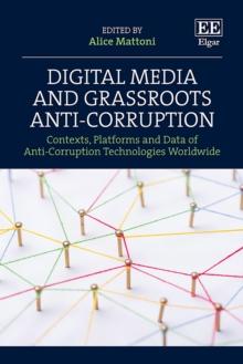 Digital Media and Grassroots Anti-Corruption : Contexts, Platforms and Data of Anti-Corruption Technologies Worldwide