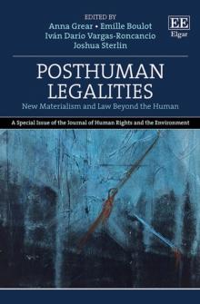 Posthuman Legalities : New Materialism and Law Beyond the Human