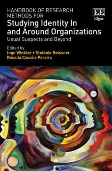 Handbook of Research Methods for Studying Identity In and Around Organizations : Usual Suspects and Beyond