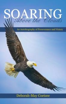 Soaring above the Clouds : An Autobiography of Perseverance and Victory