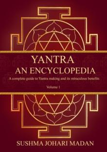 Yantra - An Encyclopedia : A complete guide to Yantra making and its miraculous benefits