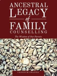 Ancestral Legacy of Family Counselling : The Wisdom of Our Parents