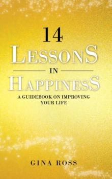 14 Lessons in Happiness : A Guidebook on Improving Your Life