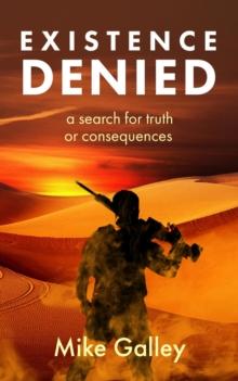 Existence Denied : a search for truth and consequences