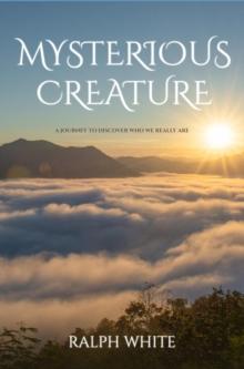 Mysterious Creature : A Journey to Discover Who We Really Are