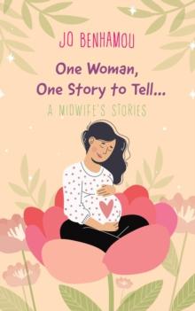 One Woman, One Story to Tell : A Midwife's Stories