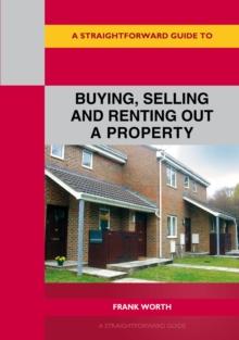 A Straightforward Guide To Buying, Selling And Renting Out A P Roperty : Revised edition 2022