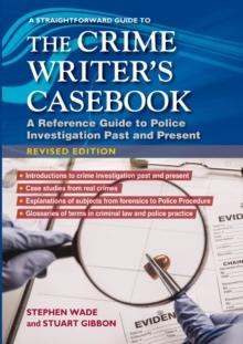 A Straightforward Guide To The Crime Writers Casebook : A reference guide to police investigations past and present Revised Edition