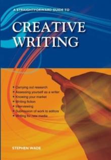 A Straightforward Guide To Creative Writing : Revised Edition 2023