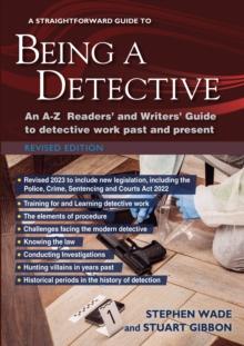 A Straightforward Guide To Being A Detective : An A-Z Readers' and Writers' Guide to Detective Work Past and Present