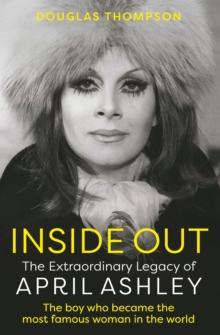 Inside Out : The Extraordinary Legacy of April Ashley