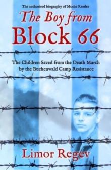 The Boy from Block 66 : The Children Saved from the Death March by the Buchenwald Camp Resistance