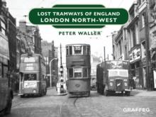 Lost Tramways of England: London North West