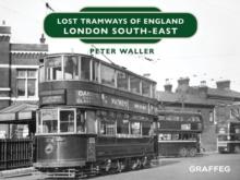 Lost Tramways of England: London South East