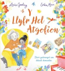 Y Llyfr Hel Atgofion : Stori galonogol am ddeall dementia