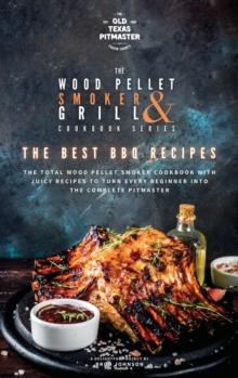 The Wood Pellet Smoker and Grill Cookbook : The Best BBQ Recipes