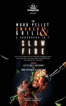 The Wood Pellet Smoker and Grill 2 Cookbooks in 1 : Slow Fire